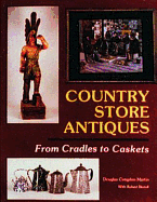 Country Store Antiques: From Cradles to Caskets