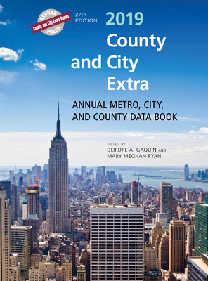 County and City Extra 2019: Annual Metro, City, and County Data Book - Gaquin, Deirdre A. (Editor), and Ryan, Mary Meghan (Editor)