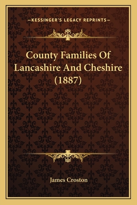 County Families of Lancashire and Cheshire (1887) - Croston, James