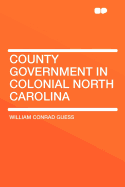 County Government in Colonial North Carolina