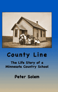 County Line: The life Story of a Minnesota Country School