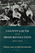 County Louth and the Irish Revolution - 1912-1923