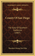 County of San Diego: The Italy of Southern California (1887)