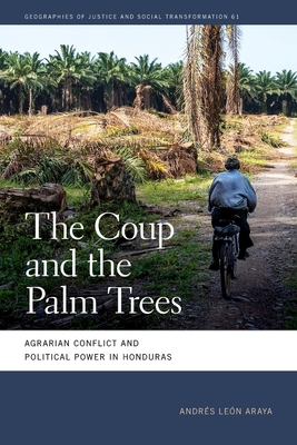 Coup and the Palm Trees: Agrarian Conflict and Political Power in Honduras - Len Araya, Andrs