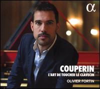 Couperin: L'Art de Toucher le Clavecin - Olivier Fortin (harpsichord)