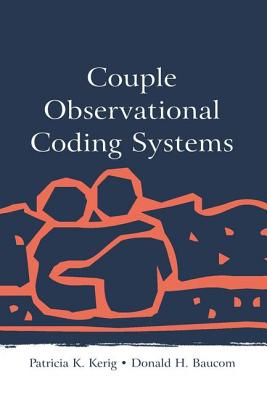 Couple Observational Coding Systems - Kerig, Patricia K (Editor), and Baucom, Donald H, PhD (Editor)