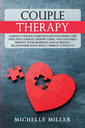 Couple Therapy: Change Your Bad Habits in Love Following This Effective Couple Therapy Guide. You Can Easily Improve Your Marriage, Rescue Broken Relationship, solve the most common conflicts