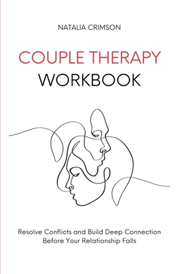Couple Therapy Workbook: Resolve conflicts and build deep connections before your relationship falls - Crimson, Natalia