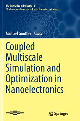 Coupled Multiscale Simulation and Optimization in Nanoelectronics - Gnther, Michael (Editor)
