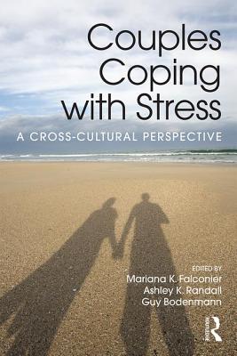 Couples Coping with Stress: A Cross-Cultural Perspective - Falconier, Mariana K. (Editor), and Randall, Ashley K. (Editor), and Bodenmann, Guy (Editor)