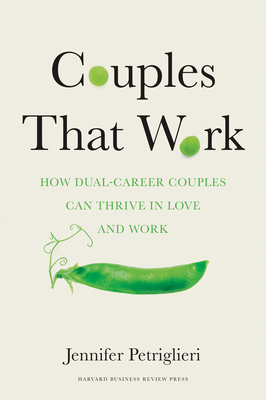 Couples That Work: How Dual-Career Couples Can Thrive in Love and Work - Petriglieri, Jennifer