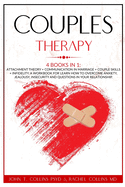 Couples Therapy: 4 Books in 1: Attachment Theory + Communication in Marriage + Couple Skills + Infidelity. A Workbook for Learn How to Overcome Anxiety, Jealousy, Insecurity and Questions in Your Relationship.