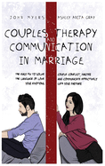 Couples Therapy And Communication In Marriage: The Easy Fix To Solve Couple Conflict, Master The Language Of Love And Communicate Effectively Your Emotions With Your Partner