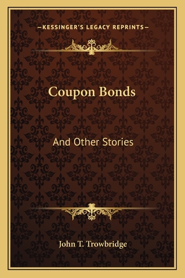 Coupon Bonds: And Other Stories - Trowbridge, John Townsend