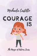 Courage Is: The Magic of Actions Series