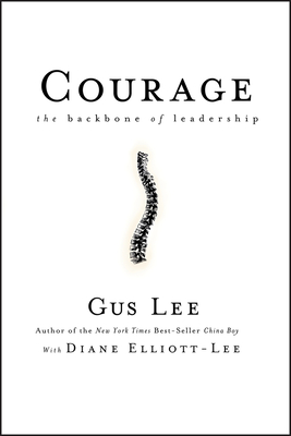 Courage: The Backbone of Leadership - Lee, Gus, and Elliott-Lee, Diane
