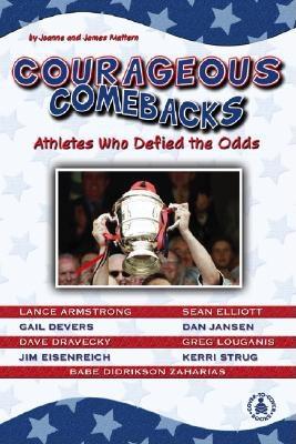 Courageous Comebacks: Athletes Who Defied the Odds - Mattern, Joanne, and Mattern, James