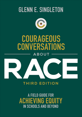Courageous Conversations about Race: A Field Guide for Achieving Equity in Schools and Beyond - Singleton, Glenn E