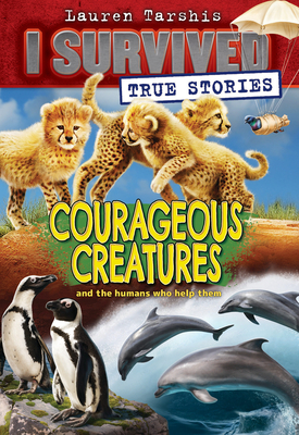 Courageous Creatures (I Survived True Stories #4): Volume 4 - Tarshis, Lauren