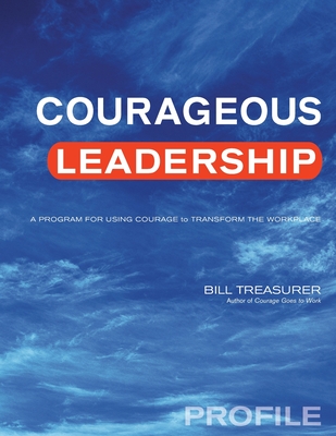 Courageous Leadership Profile: A Program for Using Courage to Transform ...