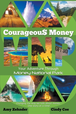 Courageous Money: Your Adventure Through Money National Park - Zehnder, Amy, and Coe, Cindy