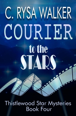 Courier to the Stars: Thistlewood Star Mysteries #4 - Walker, C Rysa