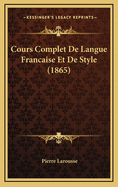 Cours Complet de Langue Francaise Et de Style (1865)