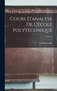 Cours D'analyse De L'cole Polytechnique; Volume 1