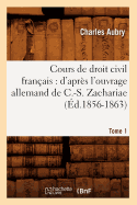 Cours de Droit Civil Franais: d'Aprs l'Ouvrage Allemand de C.-S. Zachariae. Tome 1 (d.1856-1863)