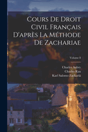 Cours de Droit Civil Fran?ais d'Apr?s La M?thode de Zachariae; Volume 8