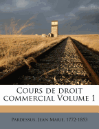 Cours de Droit Commercial Volume 1