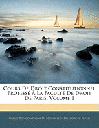 Cours De Droit Constitutionnel Profess  La Facult De Droit De Paris, Volume 1