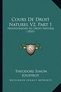 Cours De Droit Naturel V2, Part 1: Prolegomenes Au Droit Naturel (1835)