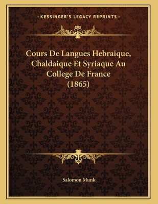 Cours de Langues Hebraique, Chaldaique Et Syriaque Au College de France (1865) - Munk, Salomon