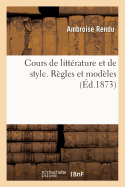 Cours de Litt?rature Et de Style. R?gles Et Mod?les