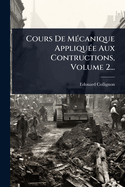 Cours De M(c)canique Appliqu(c)e Aux Contructions, Volume 2...
