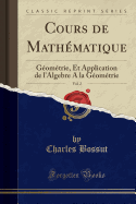 Cours de Math?matique, Vol. 2: G?om?trie, Et Application de l'Algebre a la G?om?trie (Classic Reprint)