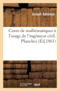 Cours de Math?matiques ? l'Usage de l'Ing?nieur Civil. Planches: . Trait? Des Ponts Biais En Pierre Et En Bois: Application de G?om?trie Descriptive