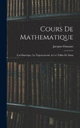 Cours De Mathematique: L'arithmetique, La Trigonometrie, & Les Tables De Sinus