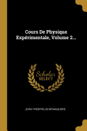 Cours de Physique Experimentale, Volume 2...