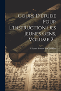 Cours D'Etude Pour L'Instruction Des Jeunes Gens, Volume 2...