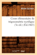 Cours ?l?mentaire de Trigonom?trie Rectiligne (3e ?d.) (?d.1863)