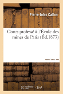 Cours Profess  l'cole Des Mines de Paris. Partie 2. Tome 2. Texte