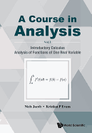 Course in Analysis, a - Volume I: Introductory Calculus, Analysis of Functions of One Real Variable