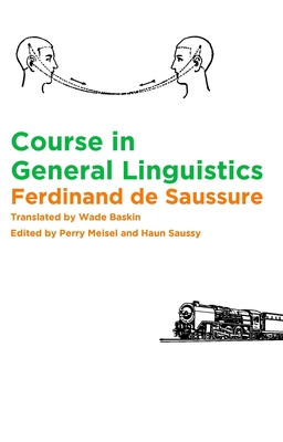 Course in General Linguistics - Saussure, Ferdinand De, and Baskin, Wade (Translated by), and Meisel, Perry (Editor)