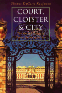 Court, Cloister, and City: The Art and Culture of Central Europe, 1450-1800