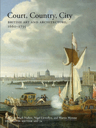 Court, Country, City: British Art and Architecture, 1660-1735