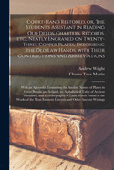 Court-hand Restored, or, The Student's Assistant in Reading Old Deeds, Charters, Records, Etc., Neatly Engraved on Twenty-three Copper Plates, Describing the Old Law Hands, With Their Contractions and Abbreviations: With an Appendix Containing The...
