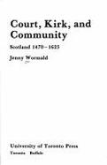 Court, Kirk, and Community: Scotland 1470-1625
