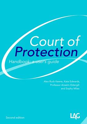 Court of Protection Handbook: A User's Guide - Ruck Keene, Alex, and Edwards, Kate, and Eldergill, Anselm